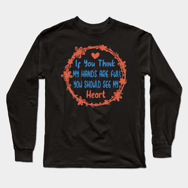 Activity Assistant - If You Think My Hands Are Full You Should See My Heart Long Sleeve T-Shirt by shopcherroukia